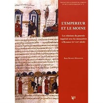 L'empereur et les moines - les relations du pouvoir impérial avec les monastères à Byzance (IXe-XIIIe siècle)