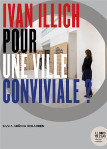 Ivan Illich, pour une ville conviviale ?