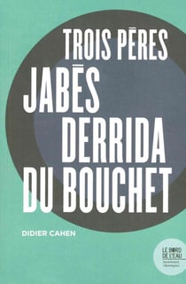Trois pères : Jabes, Derrida, Du Bouchet