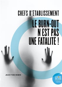 Chefs d'etablissement : le burn-out n'est pas une fatalité !
