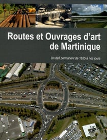 Routes et ouvrages d'art de la Martinique - un défi permanante de 1635 à nos jours