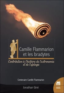 Camille Flammarion et les bradythes : Contribution à l'histoire de l'astronomie et de l'ufologie