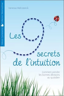 Les 9 secrets de l'intuition - comment prendre les bonnes décisions au quotidien