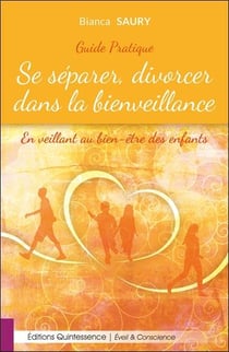 Se séparer, divorcer dans la bienveillance - En veillant au bien-être des enfants