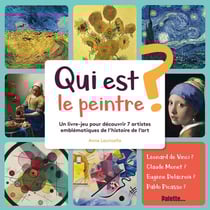 Qui est le peintre ? un livre-jeu pour découvrir 7 artistes emblématiques de l'histoire de l'art