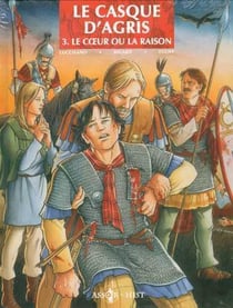 Le casque d'Agris Tome 3 - le coeur ou la raison