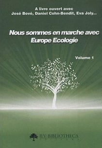 NOUS SOMMES EN MARCHE AVEC EUROPE ECOLOGIE. VOLUME 1