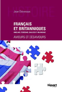 Français et britanniques - anglais, ecossais, gallois et irlandais - amours et désamours