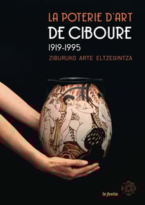 La poterie d'art de Ciboure 1919-1995 : ziburko eltzegintzaren