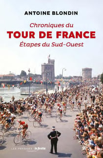 Chroniques du tour de France : étapes du sud-ouest
