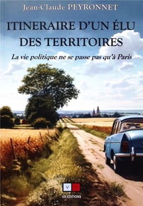Itinéraire d'un élu des territoires : La vie politique ne se passe pas qu'à Paris
