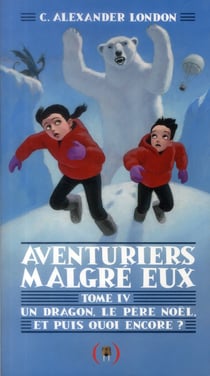 Aventuriers malgré eux t.4 - un dragon, le père Noël et puis quoi encore ?
