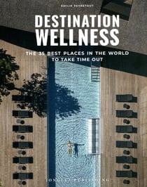 Destination Wellness: Our 35 best places in the world to take time out (édition 2024)