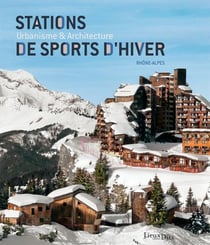 Stations de sports d'hiver - urbanisme et architecture - Rhône-Alpes (2e édition)