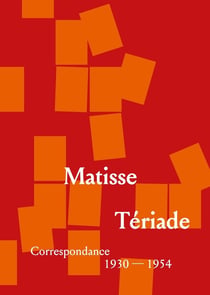 Henri Matisse : Tériade - Correspondances 1930-1954