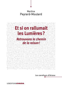 Et si on rallumait les Lumières ? : Retrouvons le chemin de la raison !