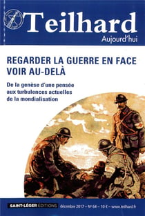 Teilhard aujourd'hui n.64 : regarder la guerre en face - voir au-delà
