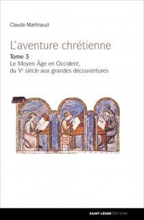 L'aventure chrétienne Tome 3 - le Moyen Âge en Occident, du Ve siècle aux grandes découvertes