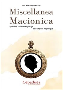 Miscellanea Macionica : Questions & Savoirs en partage... pour un jubilé maçonnique