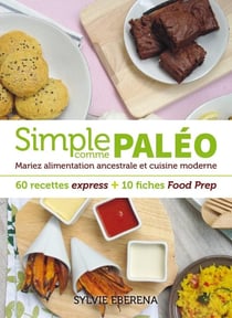 Simple comme paléo - 60 recettes express + 10 fiches food prep