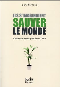 Ils s'imaginaient sauver le monde - chroniques sceptiques de la cop21