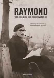 RAYMOND : 1939 : mon grand-père alsacien avait 20 ans