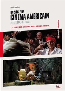 Un siècle de cinéma américain en 100 films Tome 2 - la fin de codes, le réalisme... puis la nostalgie : 1960 - 2000