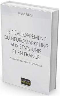 Le développement du neuromarketing aux etats-unis et en france - acteurs-réseaux, traces et controverses