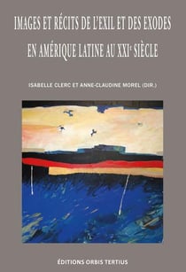 Images et récits de l'exil et des exodes en amérique latine au xxieme siècle