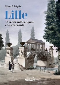 Lille : 18 récits authentiques et surprenants