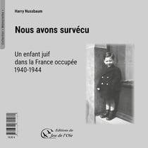 Nous avons survécu, un enfant juif dans la France occupée, 1940-1944 : Wir haben überlebt, ein jüdisches Kind im besetzen Frankreich, 1940-1944