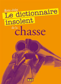 Le dictionnaire insolent de la chasse)