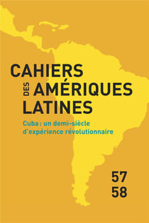 Cahiers des Amériques latines, n° 57-58/2008 : Cuba : un demi-siecle d'experience revolutionnaire