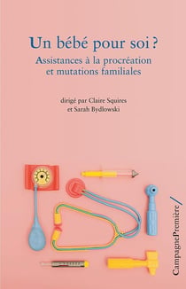 Un bébé pour soi ? assistances à la procréation et mutations familiales