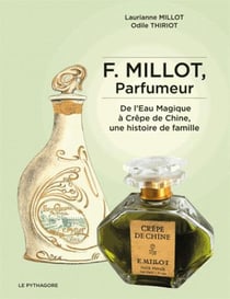 F. millot, parfumeur - de l'eau magique à crêpe de chine, une histoire de famille