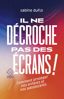 Il ne décroche pas des écrans ! comment protéger nos enfnats et nos adolescents