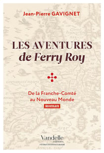 Les aventures de Ferry Roy - de la Franche-Comté au Nouveau Monde