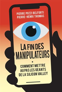 La fin des manipulateurs - Comment mettre au pas les géants de la Silicon Valley