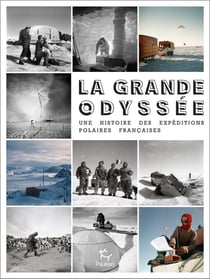 La grande odyssée - une histoire des expéditions polaires françaises