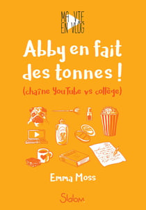 Ma vie en vlog Tome 2 : Abby en fait des tonnes ! (chaîne YouTube vs collège)