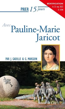 Prier 15 jours avec... Tome 82 : Pauline-Marie Jaricot