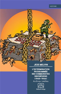 L'extermination programmée des communistes indonésiens (1965-1966) : archives inédites