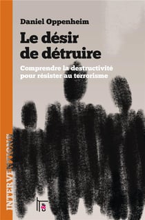 Le désir de détruire - comprendre la destructivité pour résister au terrorisme