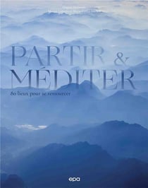 Partir & méditer : 80 lieux pour se ressourcer