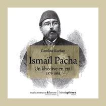 Ismaïl pacha - un khédive en exil, 1879-1895