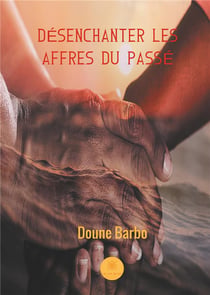 Désenchanter les affres du passé