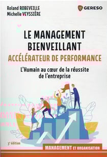 Le management bienveillant, accélérateur de performance : l'humain au coeur de la réussite de l'entreprise (3e édition)