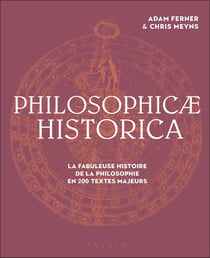 Philosophicae historica : de l'Antiquité à nos jours, la fabuleuse histoire de la connaissance philosophique en 150 textes majeurs