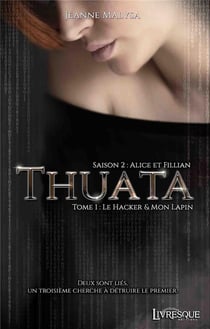 Thuata, saison 2 : Alice & Fillian t.1 - le hacker & mon lapin