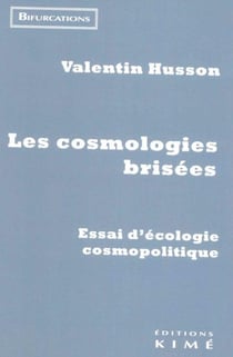 Les cosmologies brisées : essai sur l'écologie cosmopolitique